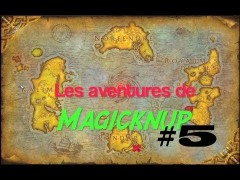 Les aventures de Magicknup - WoW MP #5