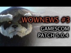 Wownews #3 : Gamescom 2012 et Patch 5.0.4